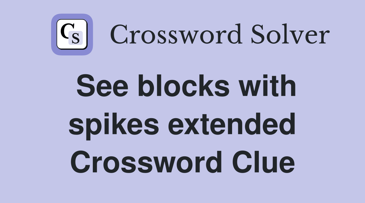 See blocks with spikes extended Crossword Clue Answers Crossword Solver